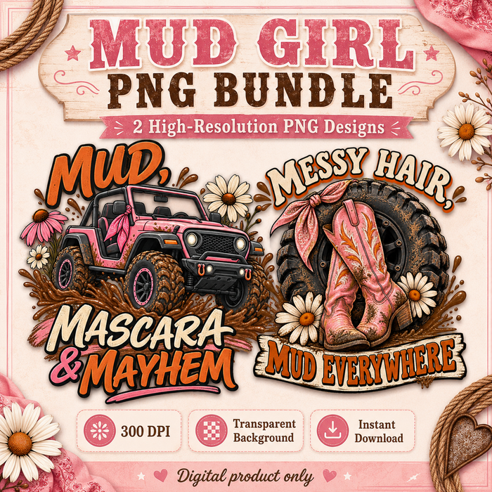 Mud Girl PNG Bundle | Pink Off Road & Cowgirl Boots PNG | Mud Mascara Mayhem | Messy Hair Mud Everywhere | 300 DPI Sublimation PNG